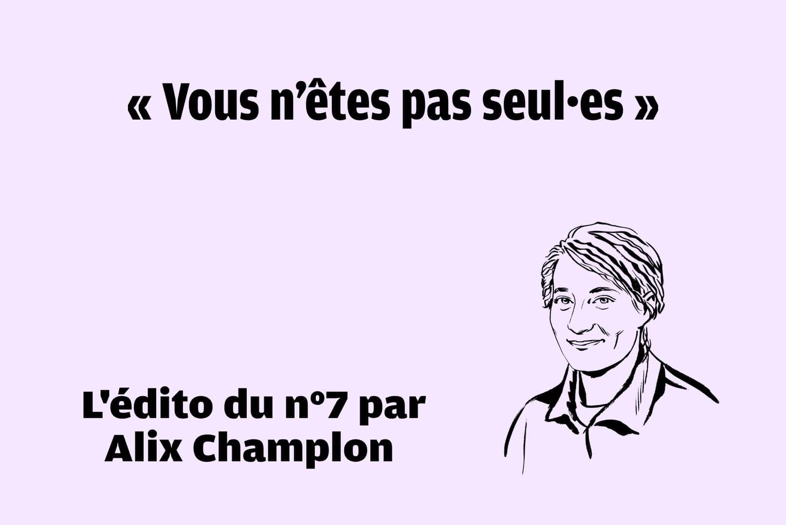 Vous n’êtes pas seul·es : l’édito du n°7